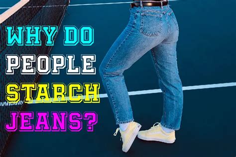 Why Do People Starch Jeans